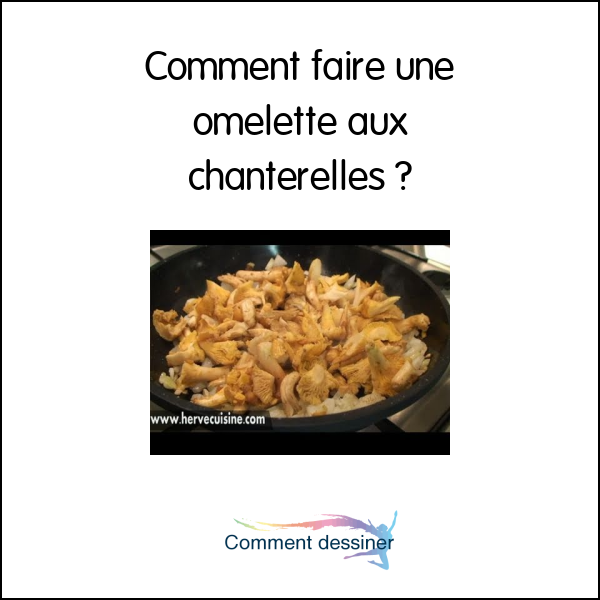 Comment faire une omelette aux chanterelles